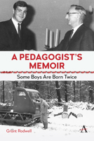 A Pedagogist's Memoir: Some Boys Are Born Twice 1839995645 Book Cover