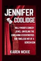 JENNIFER COOLIDGE: Hollywood's Comedy Jewel: Unveiling the Endearing Eccentricities and Timeless Wit of a Screen Icon B0CNLH6QSH Book Cover