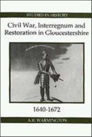 Civil War, Interregnum and Restoration in Gloucestershire, 1640-1672 (Royal Historical Society Studies in History New Series) 0861932366 Book Cover