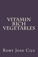 Vitamin Rich Vegetables 1512001961 Book Cover