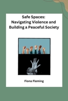 Safe Spaces: Navigating Violence and Building a Peaceful Society 8119669126 Book Cover