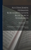 Aus dem Jemen; Hermann Burchardts letzte Reise durch S�darabien: Festgabe f�r den Vierten Deutschen Orientalistentag in Hamburg 1360466568 Book Cover