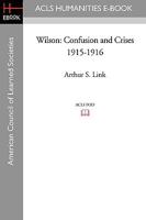Wilson: Confusions and Crises, 1915-1916 1597405507 Book Cover