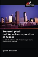 Tenere i piedi dell'America corporativa al fuoco:: La rotta di collisione della Fondazione per le aree industriali con la Kodak 6203607851 Book Cover