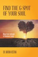 Find the G-Spot of Your Soul: Move from Lethargic to Ravenous Living 1982217634 Book Cover
