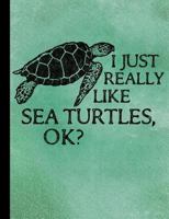 I Just Really Like Sea Turtles Composition Notebook - College Ruled (Sea Turtle Compositions) (Volume 1) 197586557X Book Cover