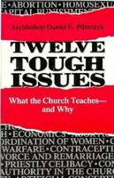 Twelve Tough Issues and More: What the Church Teaches and Why 0867161043 Book Cover