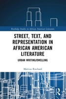 Writing the Urban Dwelling: Street, Text, and Representation in African American Literature 1032457171 Book Cover