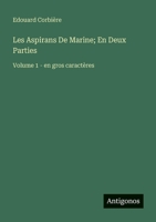 Les Aspirans De Marine; En Deux Parties: Volume 1 - en gros caractères (French Edition) 3388073473 Book Cover