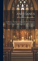 Anti-Janus: An Historico - Theological Criticism of the Work, Entitled 'the Pope and the Council', by Janus, Tr. by J.B. Robertson, With an Intr. by ... of Gallicanism From the Reign of Louis XIV 1020240059 Book Cover