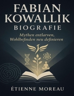 Fabian Kowallik Biografie: Mythen entlarven, Wohlbefinden neu definieren (German Edition) B0FP5QG91N Book Cover