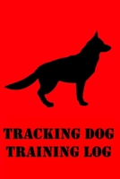 Tracking Dog Training Log : Train Tracking Dogs, Log for Tracking Dog Trainers 1650493991 Book Cover