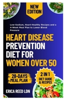 Heart Disease Prevention Diet for Women Over 50: Low-Sodium, Heart-Healthy Recipes and a 4-Week Meal Plan to Lower Blood Pressure B0FQC8TNYD Book Cover