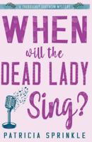 When Will the Dead Lady Sing? 0451212223 Book Cover