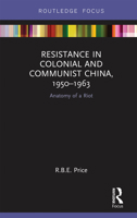 Resistance in Colonial and Communist China, 1950-1963: Anatomy of a Riot 1138388858 Book Cover