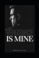 Vengeance Is Mine: Wayne Downing Series Book 4 1532779720 Book Cover