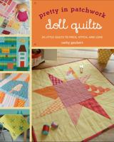 Pretty in Patchwork: Doll Quilts: 24 Little Quilts to Piece, Stitch, and Love 1600599249 Book Cover