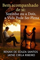 Bem Acompanhado de Si: Sozinho ou a Dois, a Vida Pode Ser Plena (Portuguese Edition) B0FLNJMFC5 Book Cover