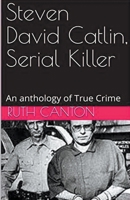 Steven David Catlin, Serial Killer B0CWHYYBKP Book Cover