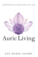 Auric Living: Happiness Is Counting on You 1958848328 Book Cover