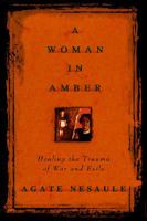 A Woman in Amber: Healing the Trauma of War and Exile 0140261907 Book Cover