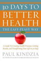 30 Days To Better Health The Easy-Peasy Way: A Guide To Creating Health Processes, Getting Results, and Transforming Your Life In 30 Days 0692997679 Book Cover