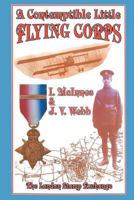 Contemptible Little Flying Corps: Being a Definitive and Previously Non-existent Biographical Roll of Those Warrant Officers, N.C.O.'s and Airmen Who Served ... Prior to the Outbreak of the First Worl 1843420538 Book Cover