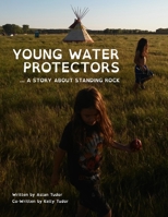 Young Water Protectors: A Story About Standing Rock 1723305685 Book Cover