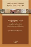 Keeping the Feast: Metaphors of Sacrifice in 1 Corinthians and Philippians 0884140652 Book Cover