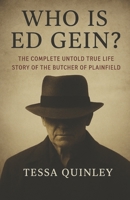 Who Is Ed Gein?: The Complete Untold True Life Story of the Butcher of Plainfield B0FVF8VTJV Book Cover