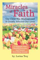 Miracles of Faith: Our Child Was Misdiagnosed It Greatly Affected Our Lives 1973634465 Book Cover