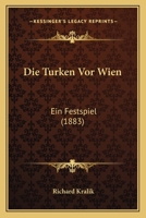 Die Turken Vor Wien: Ein Festspiel (1883) 1160872112 Book Cover