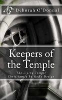 Keepers of the Temple: The Living Temple; Christianity by God's Design. 1477683585 Book Cover