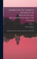 Narrative Of Various Journeys In Balochistan, Afghanistan And The Panjab: Including A Residence In Those Countries From 1826-1838; Volume 2 1017486026 Book Cover