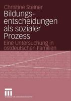 Bildungsentscheidungen ALS Sozialer Prozess: Eine Untersuchung in Ostdeutschen Familien 3531145215 Book Cover