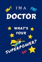 I'm A Doctor What's Your Superpower?: Perfect Gag Gift For A Superpowered Doctor | Blank Lined Notebook Journal | 100 Pages 6 x 9 Format | Office | ... Hen | | Anniversary | Christmas | Xmas 1670097110 Book Cover