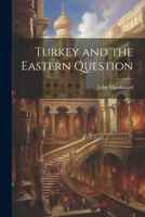 Turkey and the Eastern Question 1021444103 Book Cover