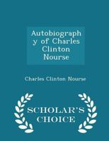Autobiography Of Charles Clinton Nourse: Prepared For Use Of Members Of The Family: Containing The Incidents Of More Than Fifty Years' Practice At The Bar In The State Of Iowa 9356158568 Book Cover