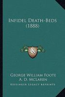 Infidel death-beds 0548871159 Book Cover