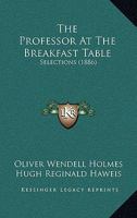 The Professor At The Breakfast Table: Selections 1167193199 Book Cover