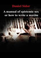 A Manual of Epistemic Sex Or How to Write a Maxim 1304073769 Book Cover