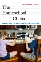 The Homeschool Choice: Parents and the Privatization of Education 1479891614 Book Cover