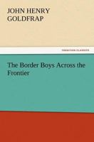 The Border Boys Across the Frontier 1515384888 Book Cover