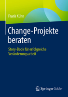 Change-Projekte beraten: Story-Book für erfolgreiche Veränderungsarbeit (German Edition) 3658454296 Book Cover