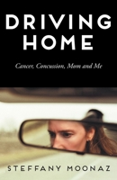 Driving Home: Cancer, Concussion, Mom and Me 1039192157 Book Cover