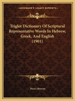 Triglot Dictionary Of Scriptural Representative Words In Hebrew, Greek, And English 1165814757 Book Cover
