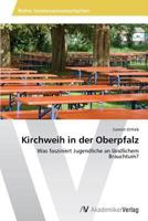 Kirchweih in der Oberpfalz 3639495993 Book Cover