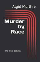 Murder by Race: The Brain Bandits 1692429701 Book Cover