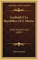 Garibaldi E La Repubblica Di S. Marino: Cenni Storico-Critici (1891) 114148868X Book Cover