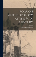 Iroquois Anthropology at the Mid-century 101331056X Book Cover
